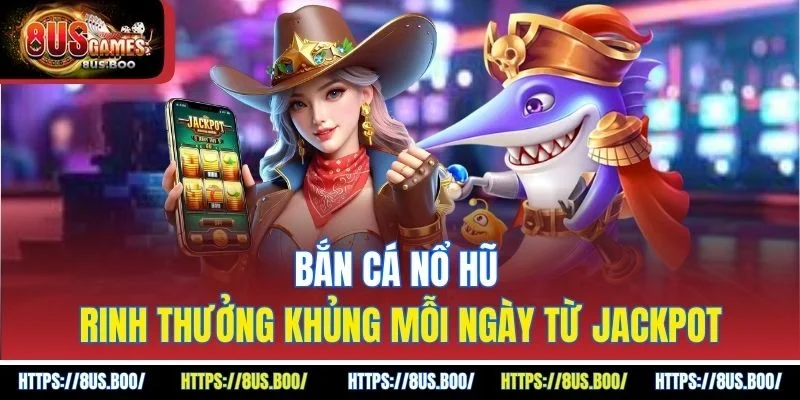 Bắn Cá Nổ Hũ
