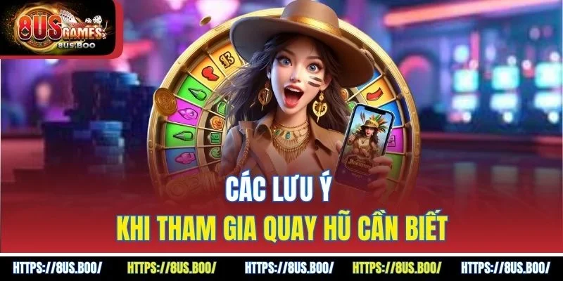 Các lưu ý khi tham gia quay hũ cần biết