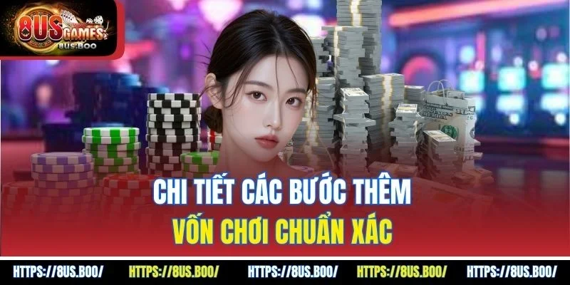 Chi tiết các bước thêm vốn chơi chuẩn xác 