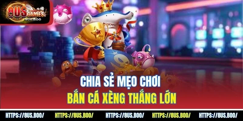 Chia sẻ mẹo chơi bắn cá xèng thắng lớn