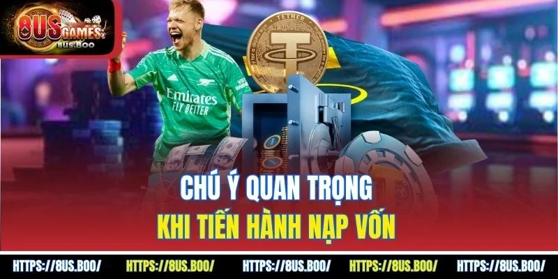 Chú ý quan trọng khi tiến hành nạp vốn 
