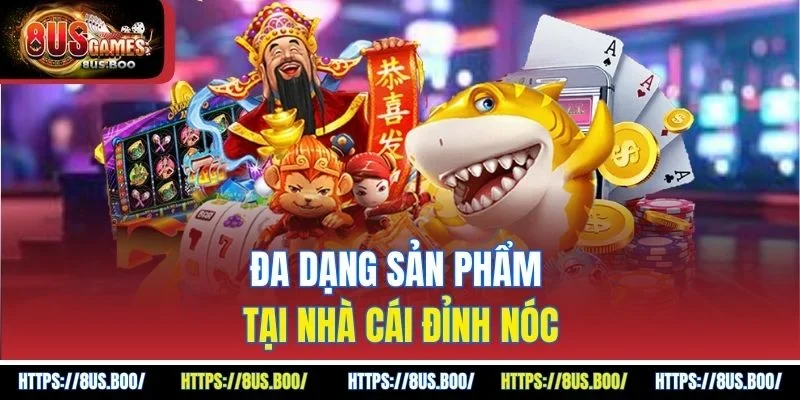 Đa dạng sản phẩm tại nhà cái đỉnh nóc