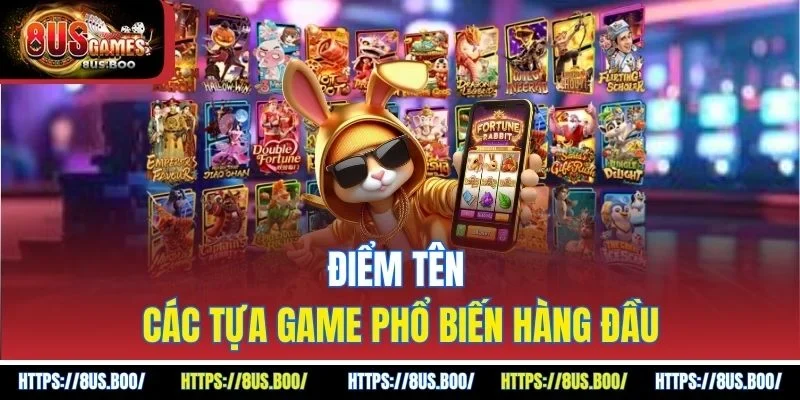 Điểm tên các tựa game phổ biến hàng đầu