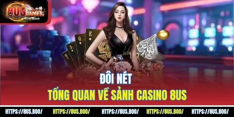Đôi nét tổng quan về sảnh casino 8US