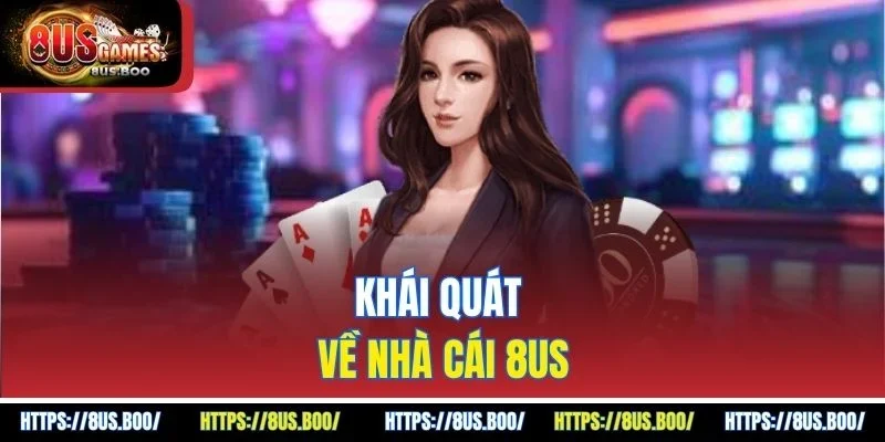 Khái quát về nhà cái 8US