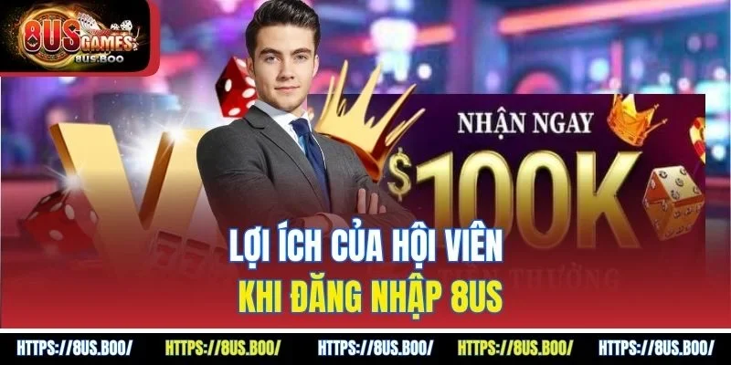 Lợi ích của hội viên khi đăng nhập 8US