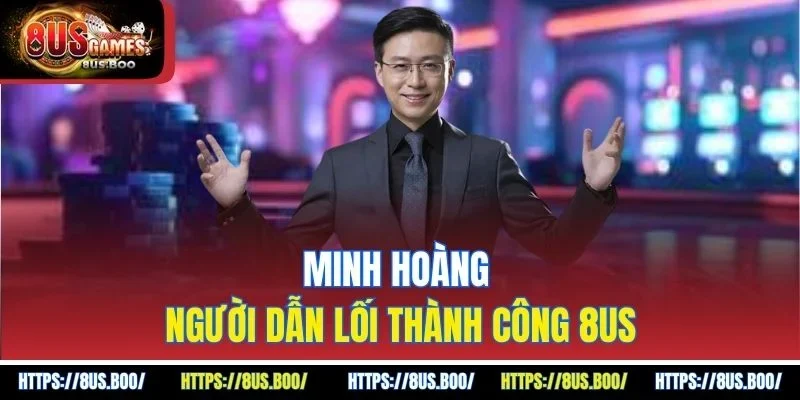 Minh Hoàng người dẫn lối thành công 8US