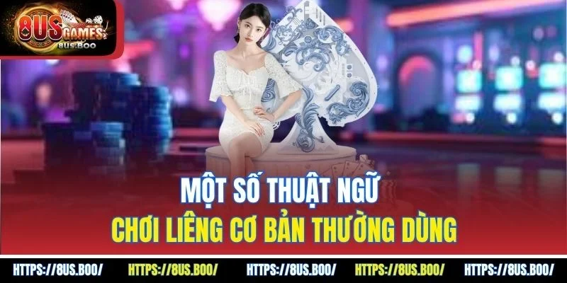 Một số thuật ngữ chơi liêng cơ bản thường dùng