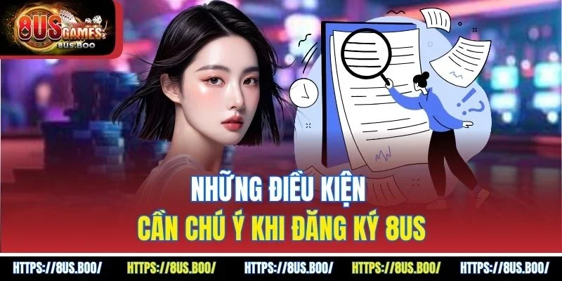 Những điều kiện cần chú ý khi đăng ký 8US