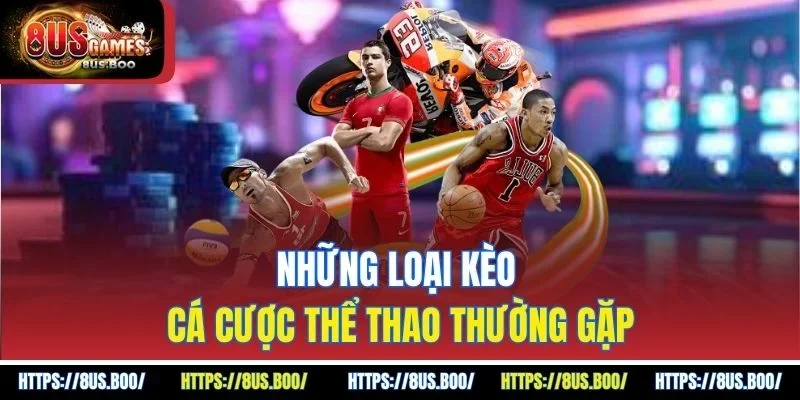 Những loại kèo cá cược thể thao thường gặp