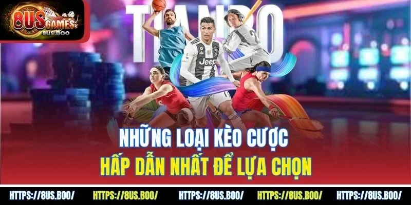 Những loại kèo cược hấp dẫn nhất để lựa chọn