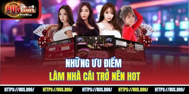 Những ưu điểm làm nhà cái trở nên hot
