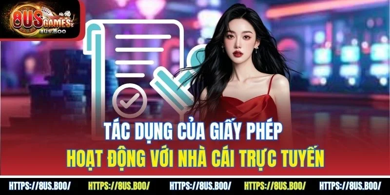 Tác dụng của giấy phép hoạt động với nhà cái trực tuyến