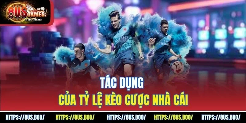 Tác dụng của tỷ lệ kèo cược nhà cái