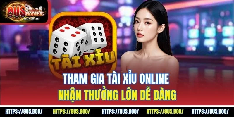 Tham gia tài xỉu online nhận thưởng lớn dễ dàng