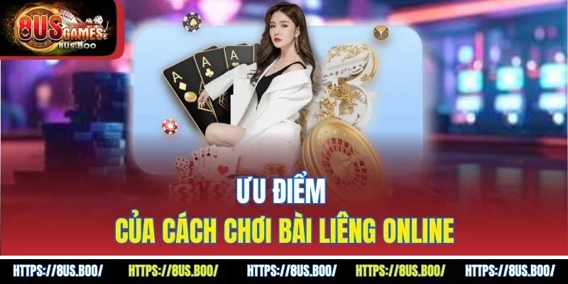 Ưu điểm của cách chơi bài liêng online