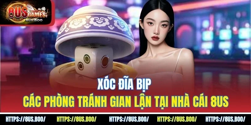 Xóc Đĩa Bịp - Các Phòng Tránh Gian Lận Tại Nhà Cái 8US